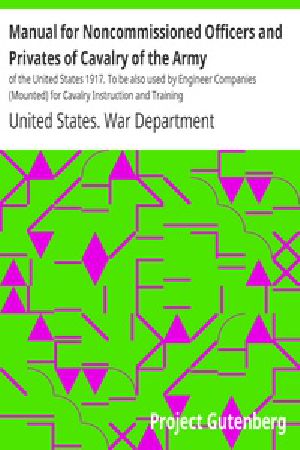 [Gutenberg 35139] • Manual for Noncommissioned Officers and Privates of Cavalry of the Army / of the United States 1917. To be also used by Engineer Companies (Mounted) for Cavalry Instruction and Training